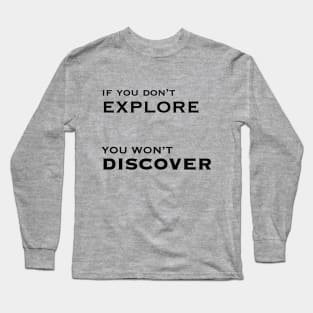 If you don't explore you won't discover Long Sleeve T-Shirt